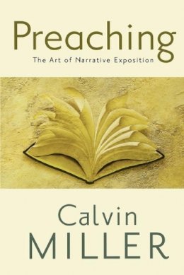 Calvin Miller - Preaching: The Art of Narrative Exposition - 9780801072437 - V9780801072437