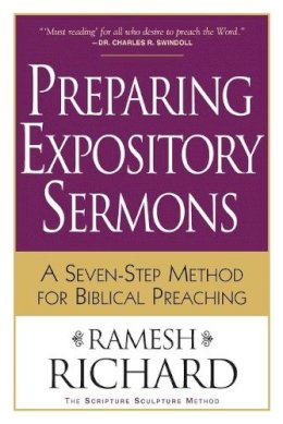 Ramesh Richard - Preparing Expository Sermons: A Seven-Step Method for Biblical Preaching - 9780801091193 - V9780801091193