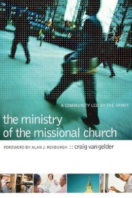 Craig Van Gelder - The Ministry of the Missional Church: A Community Led by the Spirit - 9780801091391 - V9780801091391