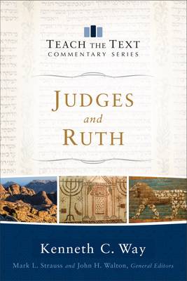 Kenneth C. Way - Judges and Ruth (Teach the Text Commentary Series) - 9780801092152 - V9780801092152