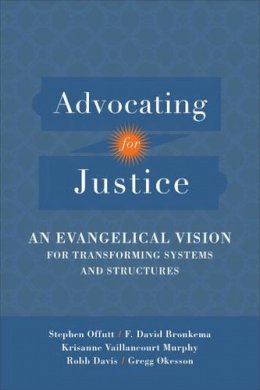 Stephen Offutt - Advocating for Justice: An Evangelical Vision for Transforming Systems and Structures - 9780801097652 - V9780801097652