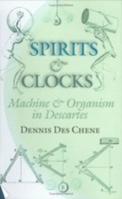 Dennis Des Chene - Spirits and Clocks: Machine and Organism in Descartes - 9780801437649 - V9780801437649