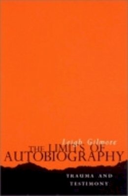 Leigh Gilmore - The Limits of Autobiography: Trauma and Testimony - 9780801437991 - V9780801437991