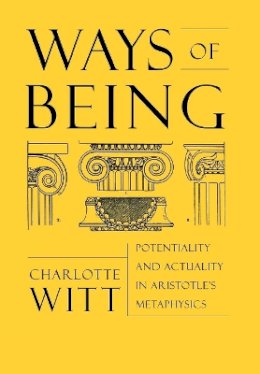 Charlotte Witt - Ways of Being: Potentiality and Actuality in Aristotle´s Metaphysics - 9780801440328 - KSG0034657