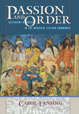 Carol Lansing - Passion and Order: Restraint of Grief in the Medieval Italian Communes - 9780801440625 - V9780801440625