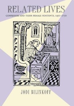 Jodi Bilinkoff - Related Lives: Confessors and Their Female Penitents, 1450–1750 - 9780801442513 - V9780801442513