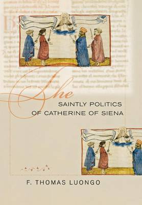 F. Thomas Luongo - The Saintly Politics of Catherine of Siena - 9780801443954 - V9780801443954