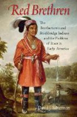 David J. Silverman - Red Brethren: The Brothertown and Stockbridge Indians and the Problem of Race in Early America - 9780801444777 - V9780801444777