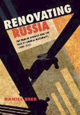 Daniel Beer - Renovating Russia: The Human Sciences and the Fate of Liberal Modernity, 1880–1930 - 9780801446276 - V9780801446276