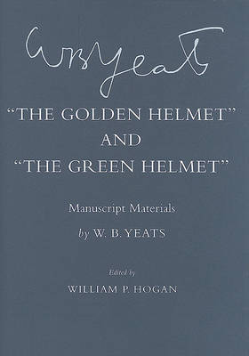 W. B. Yeats - The Golden Helmet  and  The Green Helmet : Manuscript Materials - 9780801447044 - V9780801447044