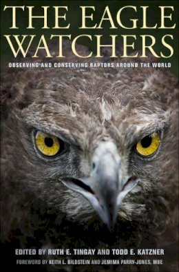 R Tingay - The Eagle Watchers: Observing and Conserving Raptors around the World - 9780801448737 - V9780801448737