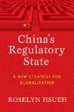 Roselyn Hsueh - China´s Regulatory State: A New Strategy for Globalization - 9780801449956 - V9780801449956