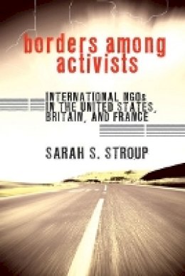 Sarah S. Stroup - Borders among Activists: International NGOs in the United States, Britain, and France - 9780801450730 - V9780801450730