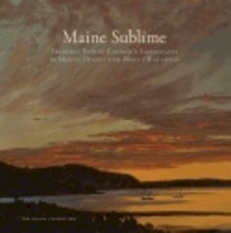 John Wilmerding - Maine Sublime: Frederic Edwin Church´s Landscapes of Mount Desert and Mount Katahdin - 9780801451034 - V9780801451034