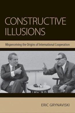 Eric Grynaviski - Constructive Illusions: Misperceiving the Origins of International Cooperation - 9780801452062 - V9780801452062