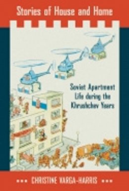 Christine Varga-Harris - Stories of House and Home: Soviet Apartment Life during the Khrushchev Years - 9780801453076 - V9780801453076