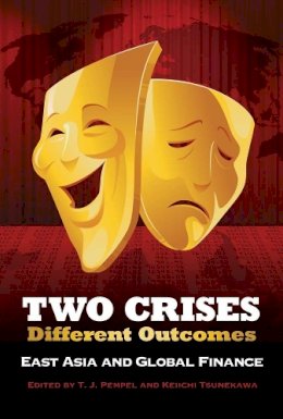 T. J. Pempel (Ed.) - Two Crises, Different Outcomes: East Asia and Global Finance - 9780801453403 - V9780801453403
