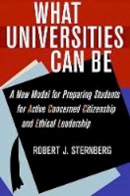 Robert J. Sternberg - What Universities Can Be: A New Model for Preparing Students for Active Concerned Citizenship and Ethical Leadership - 9780801453786 - V9780801453786