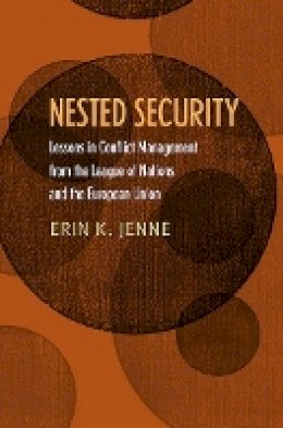 Erin K. Jenne - Nested Security: Lessons in Conflict Management from the League of Nations and the European Union - 9780801453908 - V9780801453908