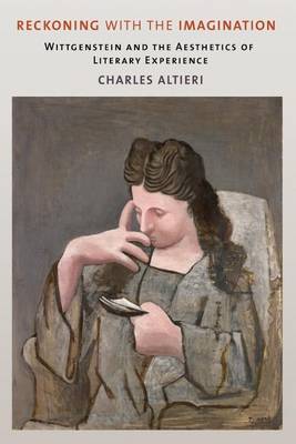 Charles Altieri - Reckoning with the Imagination: Wittgenstein and the Aesthetics of Literary Experience - 9780801456701 - V9780801456701