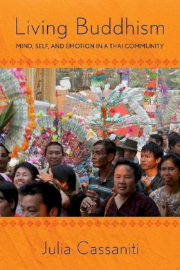 Julia Cassaniti - Living Buddhism: Mind, Self, and Emotion in a Thai Community - 9780801456718 - V9780801456718