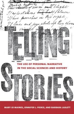 Mary Jo Maynes - Telling Stories: The Use of Personal Narratives in the Social Sciences and History - 9780801473920 - V9780801473920