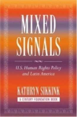 Kathryn Sikkink - Mixed Signals: U.S. Human Rights Policy and Latin America - 9780801474194 - V9780801474194