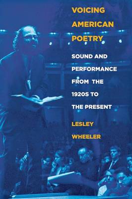 Lesley Wheeler - Voicing American Poetry: Sound and Performance from the 1920s to the Present - 9780801474422 - V9780801474422