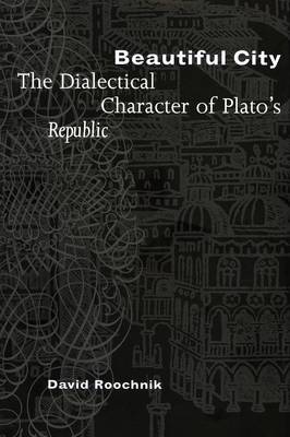 David Roochnik - Beautiful City: The Dialectical Character of Plato´s  Republic - 9780801474538 - V9780801474538