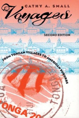 Cathy A. Small - Voyages: From Tongan Villages to American Suburbs (Expertise: Cultures and Technologies of Knowledge) - 9780801477393 - V9780801477393