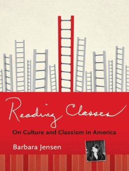 Barbara Jensen - Reading Classes: On Culture and Classism in America - 9780801477799 - V9780801477799