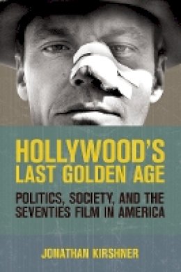 Jonathan Kirshner - Hollywood´s Last Golden Age: Politics, Society, and the Seventies Film in America - 9780801478161 - V9780801478161