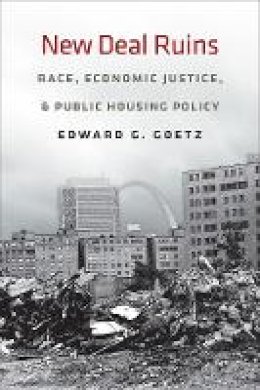 Edward G. Goetz - New Deal Ruins: Race, Economic Justice, and Public Housing Policy - 9780801478284 - V9780801478284