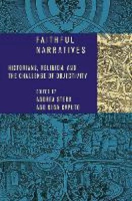 Andrea Sterk (Ed.) - Faithful Narratives: Historians, Religion, and the Challenge of Objectivity - 9780801478574 - V9780801478574