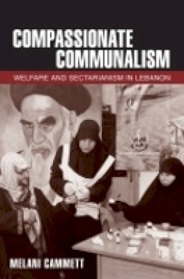 Melani Claire Cammett - Compassionate Communalism: Welfare and Sectarianism in Lebanon - 9780801478932 - V9780801478932