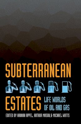 Hannah Appel (Ed.) - Subterranean Estates: Life Worlds of Oil and Gas - 9780801479861 - V9780801479861