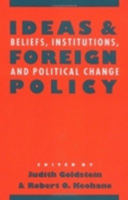 Judith Goldstein - Ideas and Foreign Policy: Beliefs, Institutions, and Political Change - 9780801481529 - V9780801481529