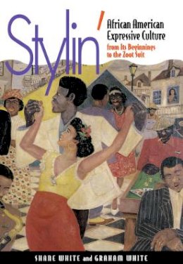 Shane White - Stylin': African American Expressive Culture, from Its Beginnings to the Zoot Suit - 9780801482830 - V9780801482830