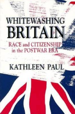 Kathleen Paul - Whitewashing Britain: Race and Citizenship in the Postwar Era - 9780801484407 - V9780801484407