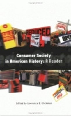 Lawrence B. Glickman (Ed.) - Consumer Society in American History: A Reader - 9780801484865 - V9780801484865