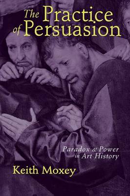 Keith P. F. Moxey - The Practice of Persuasion - 9780801486753 - V9780801486753