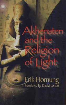 Erik Hornung - Akhenaten and the Religion of Light: Die Religion des Lichtes - 9780801487255 - V9780801487255