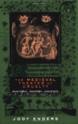 Jody Enders - The Medieval Theater of Cruelty - 9780801487835 - V9780801487835