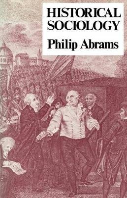 Philip Abrams - HISTORICAL SOCIOLOGY - 9780801492433 - V9780801492433