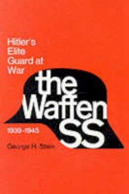 George H. Stein - The Waffen SS: Hitler's Elite Guard at War, 1939-45 - 9780801492754 - V9780801492754