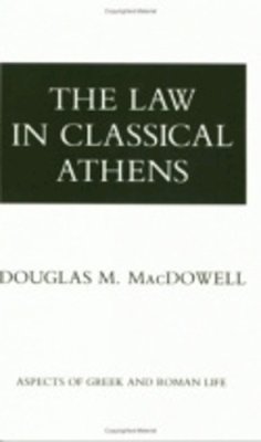 D.M. Macdowell - The Law in Classical Athens (Aspects of Greek and Roman Life) - 9780801493652 - V9780801493652