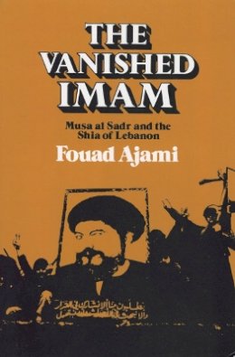 Fouad Ajami - The Vanished Imam: Musa Al Sadr and the Shia of Lebanon - 9780801494161 - V9780801494161