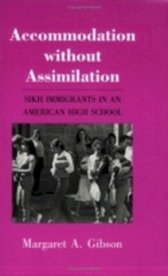 Margaret A. Gibson - The Accommodation Without Assimilation: Women and Medicine in Early New England: Sikh Immigrants in an American High School (The Anthropology of Contemporary Issues) - 9780801495038 - V9780801495038