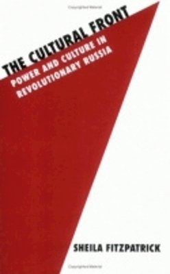 Sheila Fitzpatrick - The Cultural Front: Power and Culture in Revolutionary Russia (Studies in Soviet History and Society) - 9780801495168 - V9780801495168