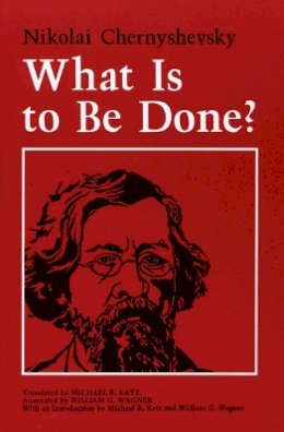 Nikolai Chernyshevsky - What Is to Be Done? - 9780801495472 - V9780801495472